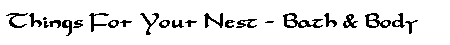 Things For Your Nest - Bath & Body